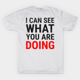 I Can See What You Are Doing 4 distressed T-Shirt